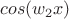 $cos(w_{2}x)$