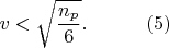 $$ v < \sqrt{\frac{n_{p}}{6}}. ~~~~~~~~~ (5)$$