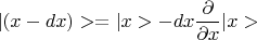 $|(x-dx)> =|x>-dx\dfrac{\partial}{\partial x}|x>$