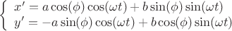 \[
\left\{ \begin{array}{l}
 x' = a\cos (\phi )\cos (\omega t) + b\sin (\phi )\sin (\omega t) \\ 
 y' =  - a\sin (\phi )\cos (\omega t) + b\cos (\phi )\sin (\omega t) \\ 
 \end{array} \right.
\]