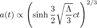 $a(t)\propto\left(\sinh\dfrac{3}{2}\sqrt{\dfrac{\Lambda}{3}}ct\right)^{2/3}$