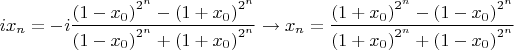 $$
ix_n  =  - i\frac{{\left( {1 - x_0 } \right)^{2^n }  - \left( {1 + x_0 } \right)^{2^n } }}{{\left( {1 - x_0 } \right)^{2^n }  + \left( {1 + x_0 } \right)^{2^n } }} \to x_n  = \frac{{\left( {1 + x_0 } \right)^{2^n }  - \left( {1 - x_0 } \right)^{2^n } }}{{\left( {1 + x_0 } \right)^{2^n }  + \left( {1 - x_0 } \right)^{2^n } }}
$
