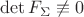 $\det{F_\Sigma} \not \equiv 0$
