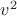$ v^2 $