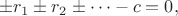 $$
\pm r_1 \pm r_2 \pm \cdots -c=0,
$$