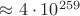 $\approx4\cdot10^{259}$