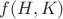 $f(H, K)$