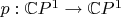$p:\mathbb CP^1\to \mathbb CP^1$