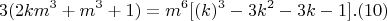 $$ 3(2km^3+m^3+1)  =  m^6 [(k)^3 - 3k^2-3k- 1]     .(10) $$