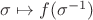 $\sigma \mapsto f(\sigma^{-1})$