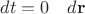 $dt = 0\quad d\mathbf{r}$