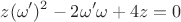 $$z(\omega')^2 - 2 \omega' \omega +4z=0$$