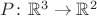 $P\colon \mathbb R^3\to \mathbb R^2$