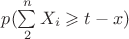 $p(\sum\limits_{2}^{n}X_{i} \geqslant t - x)$
