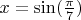 $x =\sin(\frac{\pi}{7})$