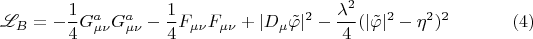 $$\mathscr{L}_B=-\dfrac{1}{4}G^a_{\mu\nu}G^a_{\mu\nu}-\dfrac{1}{4}F_{\mu\nu}F_{\mu\nu}+|D_\mu\tilde{\varphi}|^2-\dfrac{\lambda^2}{4}(|\tilde{\varphi}|^2-\eta^2)^2\eqno(4)$$