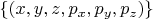$\{(x,y,z,p_x,p_y,p_z)\}$