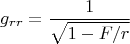 $$g_{rr}=\frac{1}{\sqrt{1-F/r}}$$