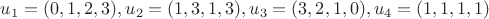$u_1=(0,1,2,3),u_2=(1,3,1,3),u_3=(3,2,1,0),u_4=(1,1,1,1)$