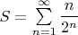 $S=\sum \limits_{n=1}^{\infty}\dfrac{n}{2^n}$
