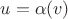 $u =\alpha (v)$
