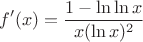 $$f'(x)=\frac{1-\ln\ln x}{x(\ln {x})^2}  $$