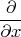 $$\frac{\partial}{\partial x}$$