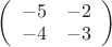 $\left( \begin{array}{cc} -5 & -2 \\ -4 & -3 \end{array} \right)$
