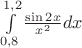 $\int\limits_{0,8}^{1,2}\frac {\sin 2x}{ x^2}dx$