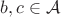 $b,c \in \mathcal A$