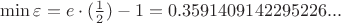 $\min \varepsilon=e\cdot (\frac12)-1=0.3591409142295226...$