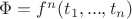 $\Phi = f^n(t_1,..., t_n)$ $\Phi = f^n(t_1,..., t_n)$