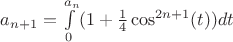 $a_{n+1} = \int\limits_{0}^{a_n}(1 + \frac{1}{4}\cos^{2n+1}(t))dt$