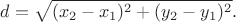 $$d=\sqrt{(x_2-x_1)^2+(y_2-y_1)^2}.$$