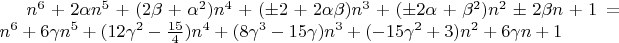 $n^6+2\alpha n^5+(2\beta+\alpha^2)n^4+(\pm2+2\alpha\beta)n^3+(\pm2\alpha+\beta^2)n^2\pm2\beta n+1=n^6+6\gamma n^5+(12\gamma^2-\frac{15}{4})n^4+(8\gamma^3-15\gamma)n^3+(-15\gamma^2+3)n^2+6\gamma n+1$