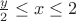 $\frac{y}{2} \leq x \leq 2$