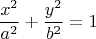 $$\dfrac{x^{2}}{a^{2}} + \dfrac{y^{2}}{b^{2}} = 1$$