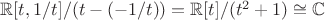 $\mathbb R[t, 1/t] / (t - (-1/t)) = \mathbb R[t] / (t^2 + 1) \cong \mathbb C$