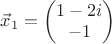 $\vec x_1 = \begin{pmatrix} 1-2i\\-1 \end{pmatrix}$