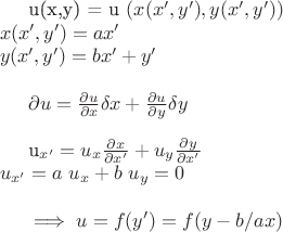 $$
\begin{align}

u(x,y) = u \left( x(x',y'), y(x',y') \right) \\
x(x',y') = ax' \\
y(x',y') = bx' + y'\\

\partial u = \frac{\partial u}{\partial x} \delta x + \frac{\partial u}{ \partial y} \delta y \\

u_{x'}= u_x \frac{\partial x}{\partial x'} + u_y \frac{\partial y}{\partial x'} \\
u_{x'} = a ~u_x + b~u_y = 0\\

\implies u = f(y') = f( y-b/ax)
\end{align}
$$