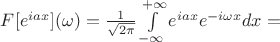 $F[e^{iax}](\omega)=\frac{1}{\sqrt{2\pi}}\int\limits}_{-\infty}^{+\infty}e^{iax}e^{-i{\omega}x}dx=$