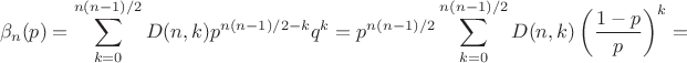 $$\beta_n(p)=\sum_{k=0}^{n(n-1)/2} D(n,k) p^{n(n-1)/2-k} q^k=p^{n(n-1)/2} \sum_{k=0}^{n(n-1)/2} D(n,k) \left(\frac{1-p}{p}\right)^k=$$