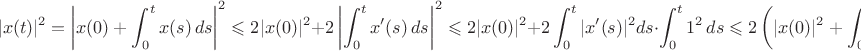 $$|x(t)|^2=\left|x(0)+\int_0^tx(s)\,ds\right|^2\leqslant2|x(0)|^2+2\left|\int_0^tx'(s)\,ds\right|^2\leqslant2|x(0)|^2+2\int_0^t|x'(s)|^2ds\cdot\int_0^t1^2\,ds\leqslant2\left(|x(0)|^2+\int_0^1|x'(s)|^2ds\right).$$