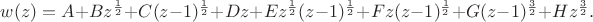 $w(z)=A+Bz^{\frac{1}{2}}+C(z-1)^{\frac{1}{2}}+Dz+Ez^{\frac{1}{2}}(z-1)^{\frac{1}{2}}+Fz(z-1)^{\frac{1}{2}}+G(z-1)^{\frac{3}{2}}+Hz^{\frac{3}{2}}.$