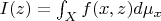 $I(z)=\int_X f(x,z) d\mu_x$