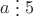 $a \mathrel{\raisebox{-0.5ex}{\vdots}} 5$