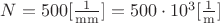 $\[N = 500[\frac{1}{{{\rm{mm}}}}] = 500 \cdot {10^3}[\frac{1}{{\rm{m}}}]\]$