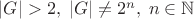 $\left|G\right|>2,\;\left|G\right|\ne 2^n,\;n\in\mathbb{N}$