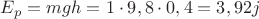 $ E_p=mgh=1\cdot 9,8\cdot 0,4= 3,92j $