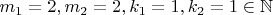 $m_1=2, m_2=2, k_1=1, k_2=1\in\mathbb N$